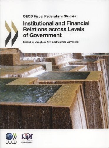 OECD Fiscal Federalism Studies Institutional and Financial Relations Across Levels of Government