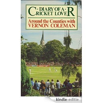 Diary of a Cricket Lover: Around the Counties with Vernon Coleman (English Edition) [Kindle-editie]