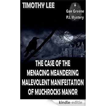 The Case of the Menacing Meandering Malevolent Manifestation of Muchrocks Manor (Gan Greene P.I. Mysteries Book 1) (English Edition) [Kindle-editie]