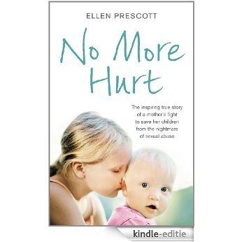 No More Hurt: The inspiring true story of a mother's fight to save her children from the nightmare sexual abuse [Kindle-editie]
