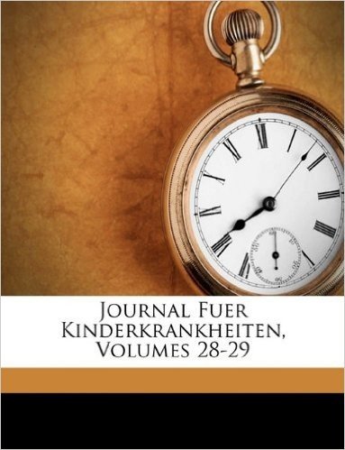 Journal Fuer Kinderkrankheiten, Band XXVIII.