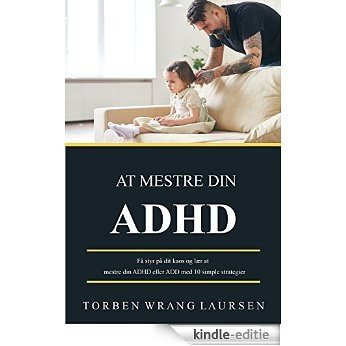 At Mestre Din ADHD: Få styr på dit kaos og lær at mestre din ADHD eller ADD med 10 simple strategier (Master Your Chaos) (Danish Edition) [Kindle-editie]