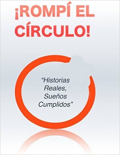 ¡ROMPÍ EL CÍRCULO!: "Historias Reales, Sueños Cumplidos" (Spanish Edition)