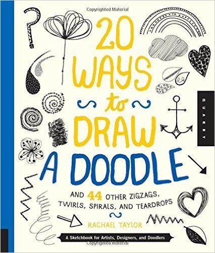 20 Ways to Draw a Doodle and 44 Other Zigzags, Twirls, Spirals, and Teardrops: A Sketchbook for Artists, Designers, and Doodlers