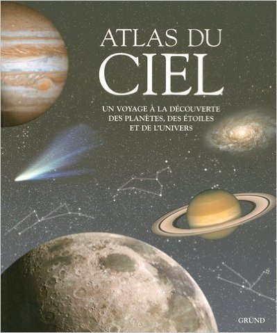 Atlas du ciel : Un voyage à la découverte des planètes et de l'univers