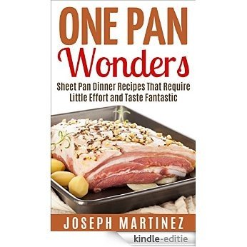 One Pan Wonders: Sheet Pan Supper Recipes That Require Little Effort and Taste Fantastic (English Edition) [Kindle-editie]
