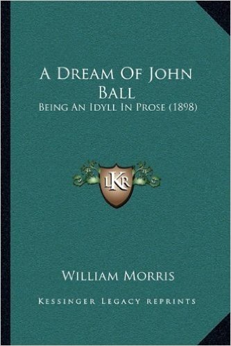 A Dream of John Ball: Being an Idyll in Prose (1898)