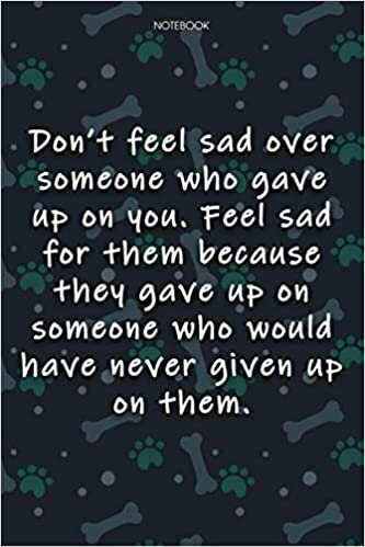 indir Lined Notebook Journal Cute Dog Cover Don&#39;t feel sad over someone who gave up on you: Journal, Journal, Journal, Monthly, Over 100 Pages, Notebook Journal, Agenda, 6x9 inch