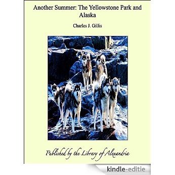 Another Summer: The Yellowstone Park and Alaska [Kindle-editie]