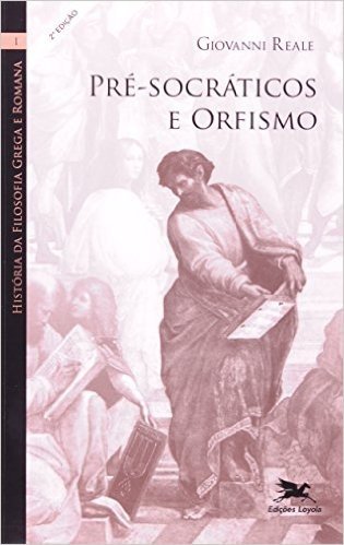 História da Filosofia Grega e Romana I. Pré-socráticos e Orfismo