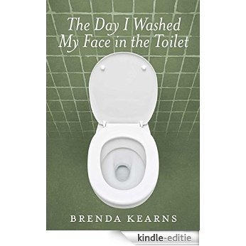 The Day I Washed My Face in the Toilet (English Edition) [Kindle-editie]