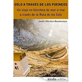 Solo a través de los Pirineos: Un viaje de siete días en bicicleta de mar a mar a través de la Ruta de los Cols (Spanish Edition) [Kindle-editie]