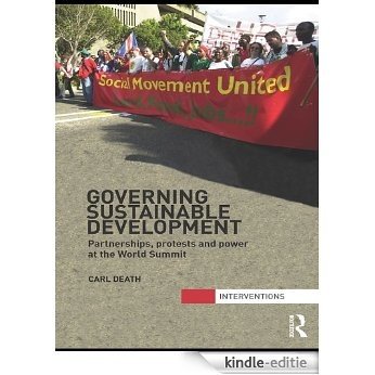 Governing Sustainable Development: Partnerships, Protests and Power at the World Summit (Interventions) [Kindle-editie]