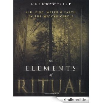 The Elements of Ritual: Air, Fire, Water & Earth in the Wiccan Circle: Air, Fire, Water and Earth in the Wiccan Circle [Kindle-editie]