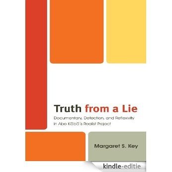 Truth from a Lie: Documentary, Detection, and Reflexivity in Abe Kobo's Realist Project (Studies of Modern Japan) [Kindle-editie]