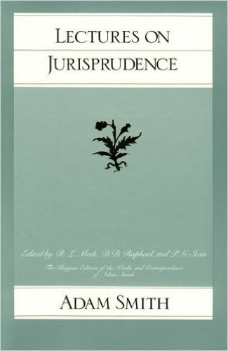 Lectures on Jurisprudence (The Glasgow Edition of the Works and Correspondence of Adam Smith)