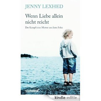 Wenn Liebe allein nicht reicht: Der Kampf einer Mutter um ihren Sohn (German Edition) [Kindle-editie]