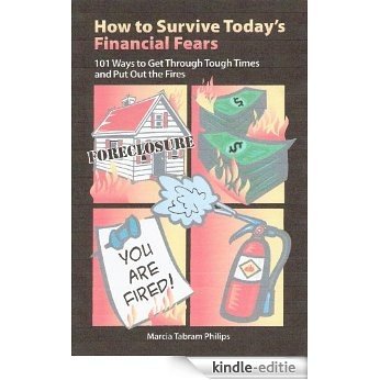 How to Survive Today's Financial Fears - 101 Ways to Get Through Tough Times and Put Out the Fires (English Edition) [Kindle-editie]