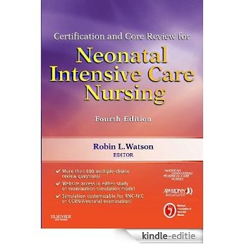 Certification and Core Review for Neonatal Intensive Care Nursing, 4e (Watson, Certification and Core Review for Neonatal Intensive Care Nursing) [Kindle-editie]
