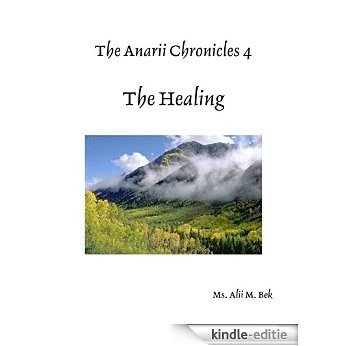The Anarii Chronicles 4 - The Healing [Kindle-editie]
