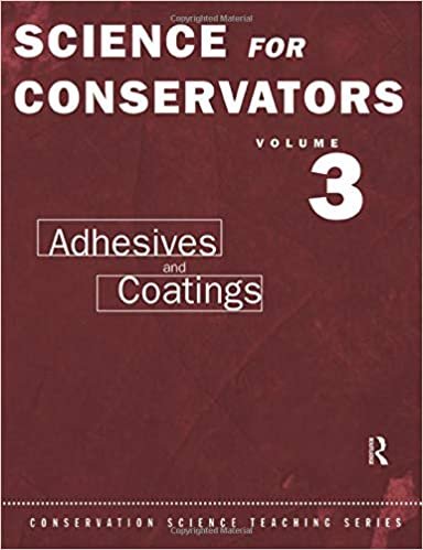 Science For Conservators: Volume 3: Adhesives and Coatings (Conservation Science Teaching Series): 003