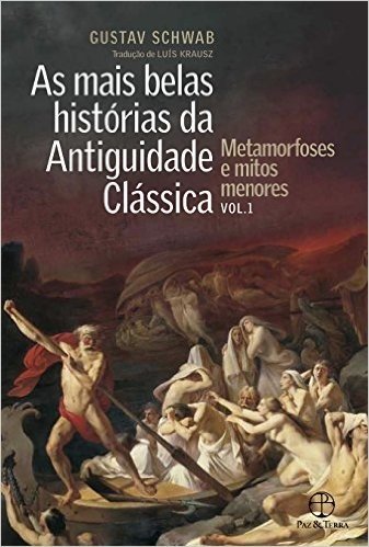 As Mais Belas Histórias da Antiguidade Clássica. Metamorfoses e Mitos Menores - Volume 1