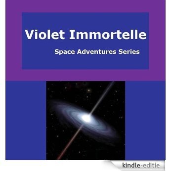 Violet Immortelle (Space Adventures Series Book 1) (English Edition) [Kindle-editie]