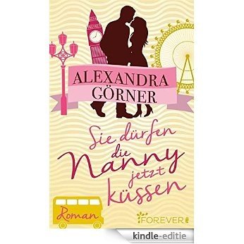 Sie dürfen die Nanny jetzt küssen: Roman (London-City 3) (German Edition) [Kindle-editie]