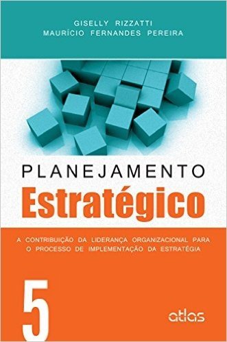 Planejamento Estratégico. A Contribuição da Liderança Organizacional Para o Processo de Implementação da Estratégia
