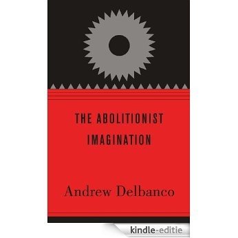 The Abolitionist Imagination (The Alexis de Tocqueville Lectures on American Politics) [Kindle-editie]