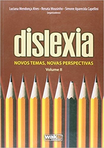Dislexia. Novos Temas Novas Perspectivas - Volume 2