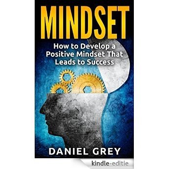 Mindset: How to Develop a Positive Mindset That Leads to Success: Ambition, Growth, Psychology, Mindset Training (English Edition) [Kindle-editie]