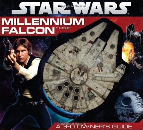 Star Wars: Millennium Falcon: A 3-D Owner's Guide: A 3-D Owner's Guide