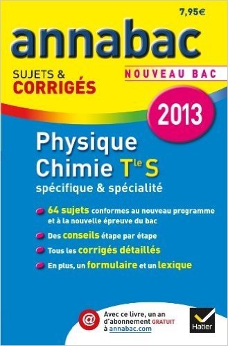 Annales Annabac 2013 Physique-Chimie Tle S Spécifique & spécialité: Sujets et corrigés du bac (Physique et Chimie) - Terminale S