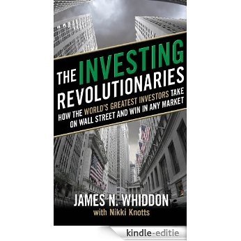 The Investing Revolutionaries: How the World's Greatest Investors Take on Wall Street and Win in Any Market [Kindle-editie]