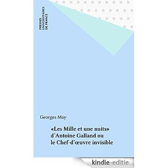 «Les Mille et une nuits» d'Antoine Galland ou le Chef-d'œuvre invisible (Ecrivains) [Kindle-editie]