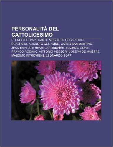 Personalita del Cattolicesimo: Elenco Dei Papi, Dante Alighieri, Oscar Luigi Scalfaro, Augusto del Noce, Carlo San Martino