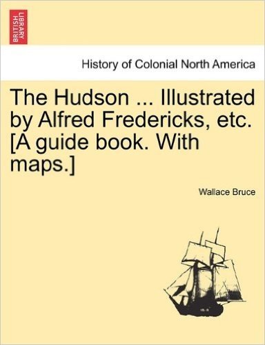 The Hudson ... Illustrated by Alfred Fredericks, Etc. [A Guide Book. with Maps.]