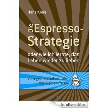 Die Espresso-Strategie: oder wie ich lernte, das Leben wieder zu lieben. Vom großen Geheimnis der kleinen Pause (German Edition) [Kindle-editie] beoordelingen