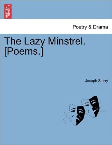The Lazy Minstrel. [Poems.]