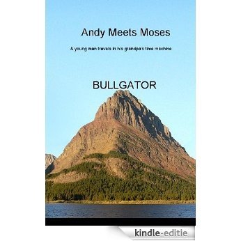 Andy Meets Moses: A Young Man Travels In His Grandpa's Time Machine (English Edition) [Kindle-editie]