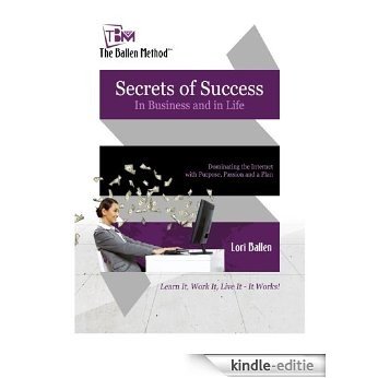 The Ballen Method Secrets of Success In Business and In Life: Dominating The Internet with Purpose, Passion and a Plan (English Edition) [Kindle-editie]