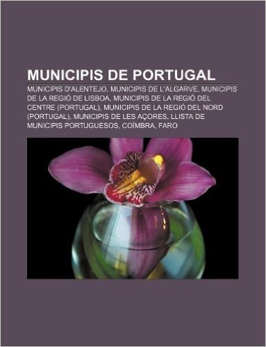 Municipis de Portugal: Municipis D'Alentejo, Municipis de L'Algarve, Municipis de La Regio de Lisboa
