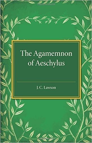 The Agamemnon of Aeschylus: A Revised Text with Introduction, Verse Translation, and Critical Notes