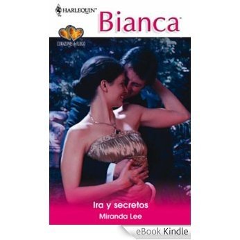 Ira y secretos (Miniserie Bianca) [eBook Kindle]