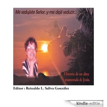 Me Sedujiste Señor. y me dejé seducir...: Historia de un alma enamorada de Jesús. (Spanish Edition) [Kindle-editie] beoordelingen