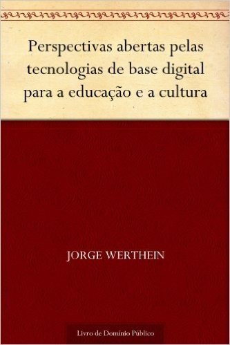 Perspectivas abertas pelas tecnologias de base digital para a educação e a cultura