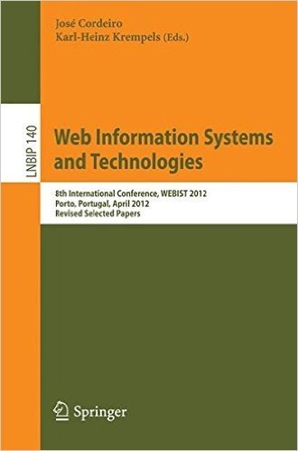 Web Information Systems and Technologies: 8th International Conference, Webist 2012, Porto, Portugal, April 18-21, 2012, Revised Selected Papers baixar
