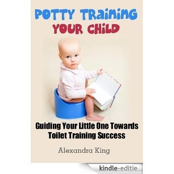 Potty Training Your Child (Guiding Your Little One Towards Toilet Training Success) (English Edition) [Kindle-editie] beoordelingen