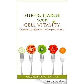 SUPERCHARGE YOUR CELL VITALITY: Dr. Barsten's Guide to True Life-Long Nourishment (English Edition) [Kindle-editie]